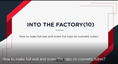 How to make foil seal and screw the caps on cosmetic tubes pic？